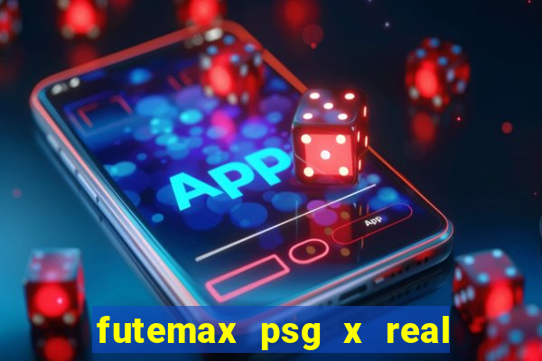 futemax psg x real madrid ao vivo